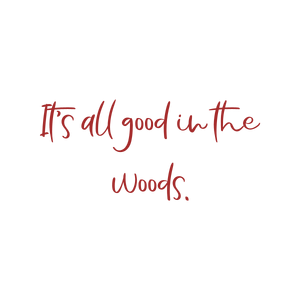 it's all good in the woods quote SVG PNG design with hand-drawn style, an uplifting message
