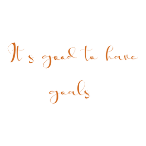 it's good to have goals quote SVG PNG design with an uplifting message