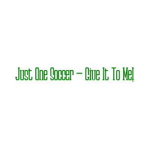 just one soccer give it to me quote SVG PNG design with bold lettering