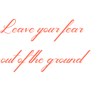 leave your fear out of the ground quote SVG PNG design with bold lettering, an uplifting message