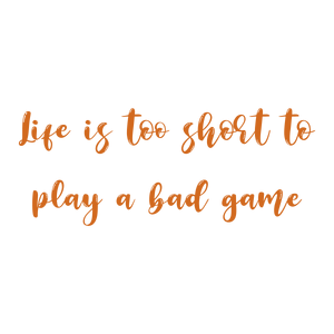 life is too short to play a bad game quote SVG PNG design with bold lettering, an uplifting message