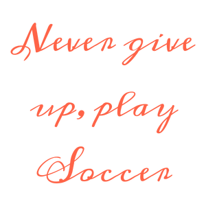 never give up play soccer quote SVG PNG design with an uplifting message
