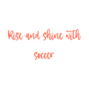 rise and shine with soccer quote SVG PNG design