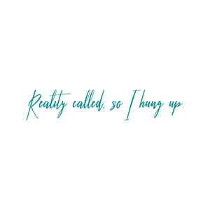 reality called so i hung up quote SVG PNG design with an uplifting message