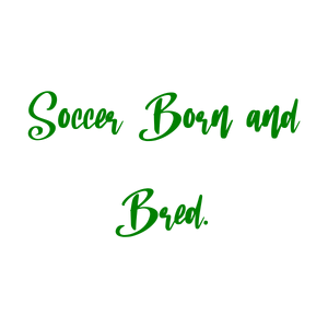 soccer born and bred quote SVG PNG design with bold lettering, an uplifting message