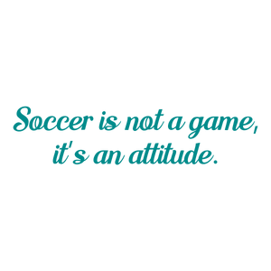 soccer is not a game it's an attitude quote SVG PNG design