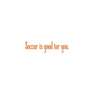 soccer is good for you quote SVG PNG design with an uplifting message