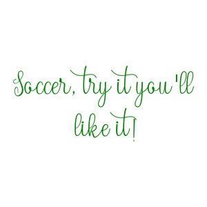 soccer try it you'll like quote SVG PNG design with an uplifting message