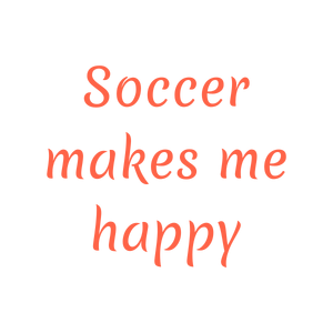 soccer makes me happy quote SVG PNG design with bold lettering, an uplifting message
