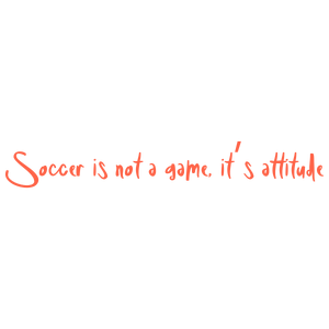 soccer is not a game it's attitude quote SVG PNG design with hand-drawn style, bold lettering