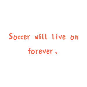 soccer will live on forever quote SVG PNG design with hand-drawn style, an uplifting message
