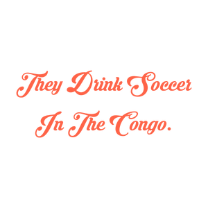 they drink soccer in the congo quote SVG PNG design