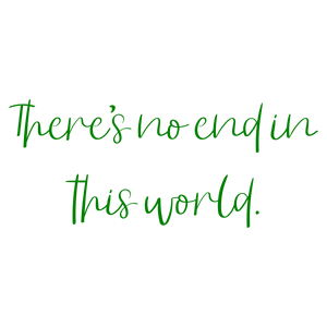 there's no end in this world quote SVG PNG design with an uplifting message