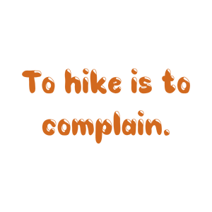to hike is complain quote SVG PNG design with hand-drawn style