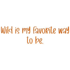 wild is my favorite way to be quote SVG PNG design with an uplifting message