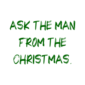 ask the man from christmas quote SVG PNG design with bold lettering