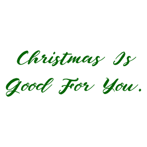 christmas is good for you quote SVG PNG design with an uplifting message