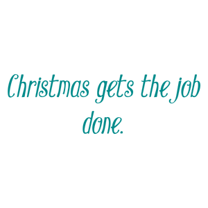 christmas gets the job done quote SVG PNG design with an uplifting message