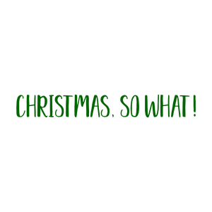 christmas so what quote SVG PNG design with bold lettering