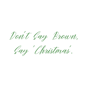 don't say brown 'christmas' quote SVG PNG design