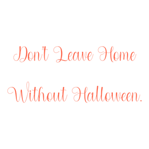 don't leave home without halloween quote SVG PNG design