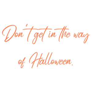 don't get in the way of halloween quote SVG PNG design