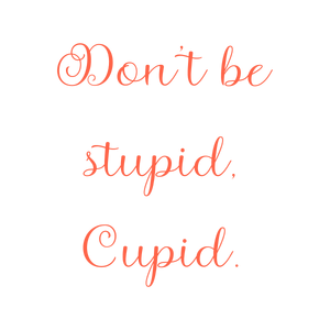 don't be stupid cupid quote SVG PNG design