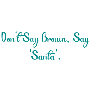 don't say brown 'santa' quote SVG PNG design with bold lettering