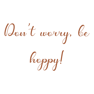 don't worry be hoppy quote SVG PNG design with an uplifting message