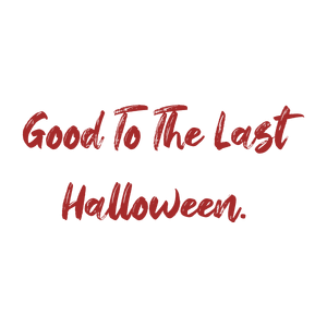 good to the last halloween quote SVG PNG design with bold lettering