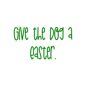 give the dog a easter quote SVG PNG design with bold lettering