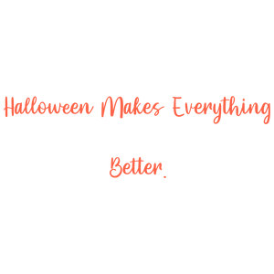 halloween makes everything better quote SVG PNG design with an uplifting message