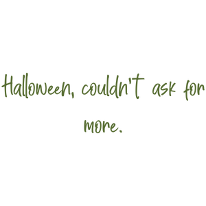 halloween couldn't ask for more quote SVG PNG design with bold lettering