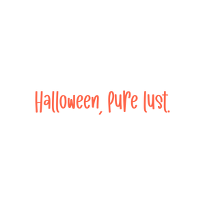 halloween pure lust quote SVG PNG design with bold lettering