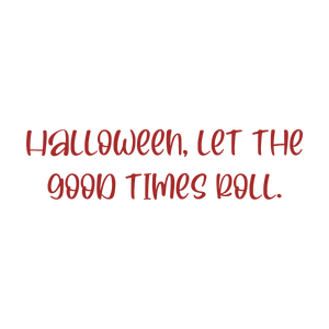 halloween let the good times roll quote SVG PNG design