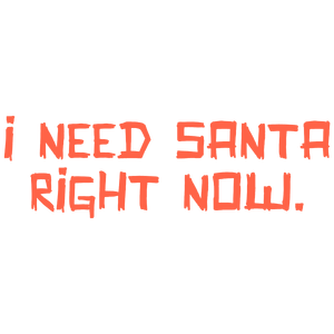 i need santa right now quote SVG PNG design with bold lettering