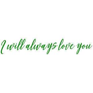 i will always love you quote SVG PNG design with bold lettering, an uplifting message