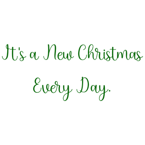 it's a new christmas every day quote SVG PNG design with an uplifting message