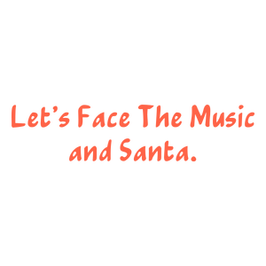 let's face the music and santa quote SVG PNG design with bold lettering