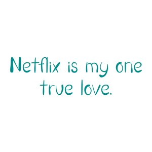 netflix is my one true love quote SVG PNG design