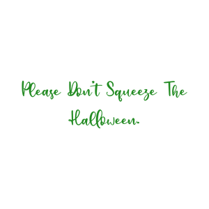 please don't squeeze the halloween quote SVG PNG design with bold lettering