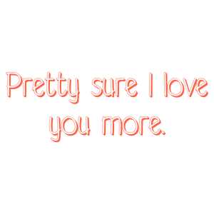pretty sure i love you more quote SVG PNG design with an uplifting message