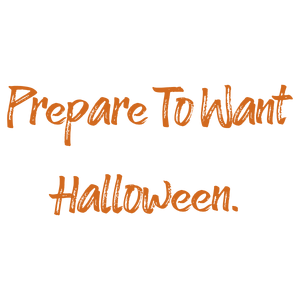 prepare to want halloween quote SVG PNG design with bold lettering