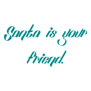 santa is your friend quote SVG PNG design with bold lettering
