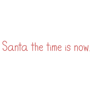 santa the time is now quote SVG PNG design