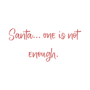 santa one is not enoughibnrzdh2glo quote SVG PNG design with bold lettering