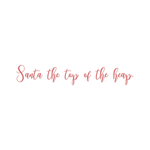 santa the top of heap quote SVG PNG design