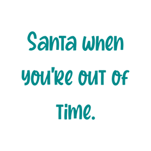 santa when you're out of time quote SVG PNG design with hand-drawn style