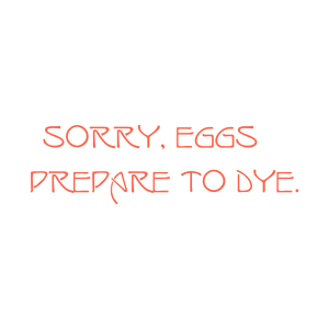 sorry eggs prepare to dye quote SVG PNG design with bold lettering