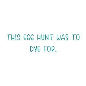 this egg hunt was to dye for quote SVG PNG design